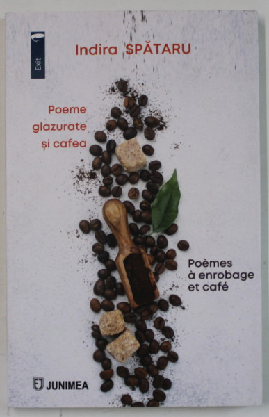 POEME GLAZURATE SI CAFEA / POEMESA ENROBAGE ET CAFE , VERSURI de INDIRA  SPATARU , EDITIE BILINGVA ROMANA - FRANCEZA , 2023