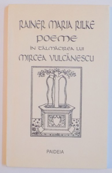 POEME IN TALMACIREA LUI MIRCEA VULCANESCU de RAINER MARIA RILKE