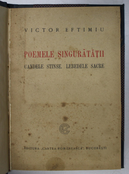 POEMELE SINGURATATII , CANDELE STINSE / LEBEDELE SACRE de VICTOR EFTIMIU * LEGATURA VECHE