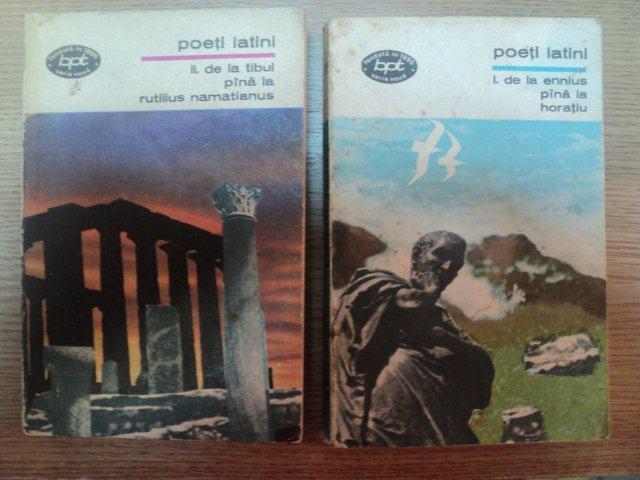 POETI LATINI VOL I DE LA ENNIUS PANA LA HORATIU , VOL II DE LA TIBUL PANA LA RUTILIUS NAMATIANUS , 1973