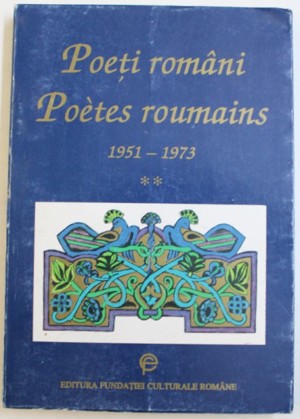 POETI ROMANI / POETES ROUMAINS 1951 - 1973 , anyhologie et traductions par ILIE CONSTANTIN , EDITIE BILINGVA ROMANA  - FRANCEZA , 1996