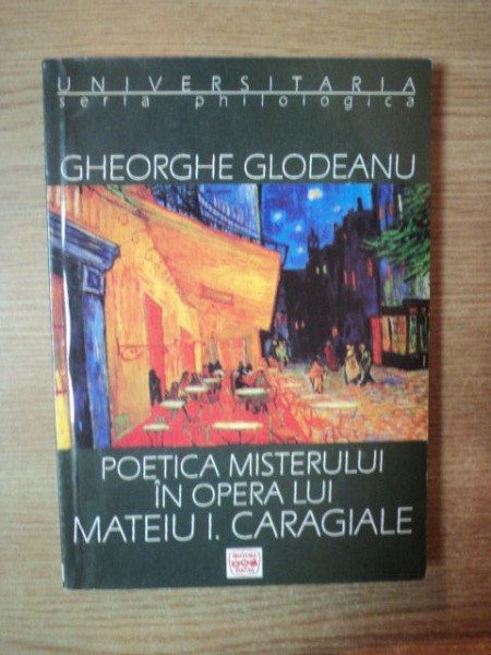 POETICA MISTERULUI IN OPERA LUI MATEIU I. CARAGIALE de GHEORGHE GLODEANU , 2003