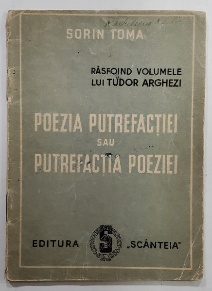 POEZIA  PUTREFACTIEI SAU PUTREFACTIA POEZIEI , RASFOIND VOLUMELE LUI TUDOR ARGHEZI de SORIN TOMA , ANII '50