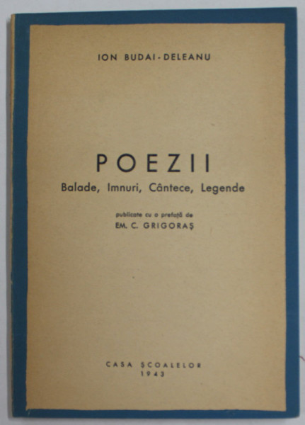 POEZII , BALADE , IMNURI , CANTECE , LEGENDE de ION BUDAI - DELEANU , 1943