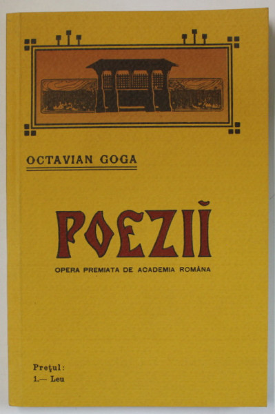 POEZII de OCTAVIAN GOGA , 1925 , EDITIE ANASTATICA , RETIPARITA 2008