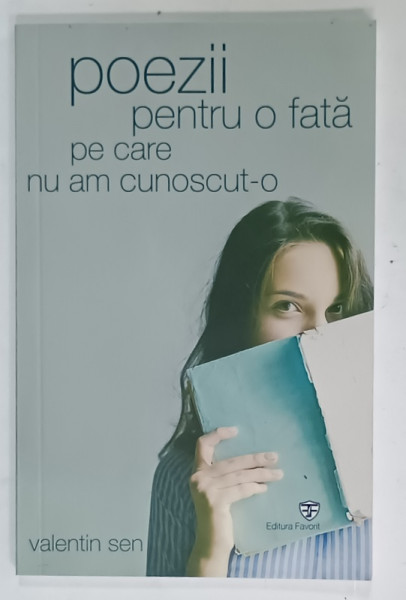 POEZII PENTRU O FATA PE CARE NU AM CUNOSCUT - O de VALENTIN SEN , 2018 , DEDICATIE *