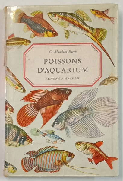 POISSONS D 'AQUARIUM par G. MANDHAL - BARTH  , 249 ilustrati color , ANII '70