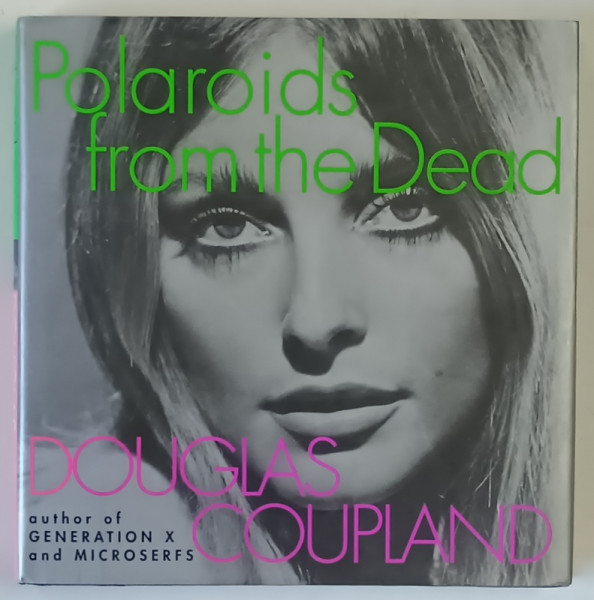 POLAROIDS FROM THE DEAD by DOUGLAS COUPLAND , 1996 *SEMNATURA
