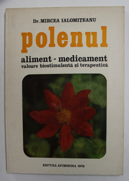 POLENUL - ALIMENT - MEDICAMENT , VALOARE BIOSTIMULENTA si TERAPEUTICA de Dr. MIRCEA IALOMITEANU  , 1978