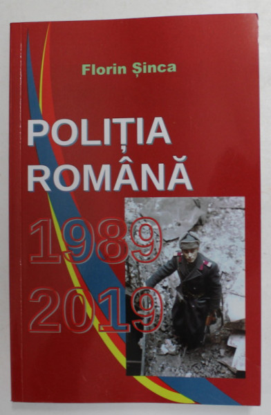 POLITIA ROMANA 1989 - 2019 de FLORIN SINCA , 2019 , DEDICATIE *