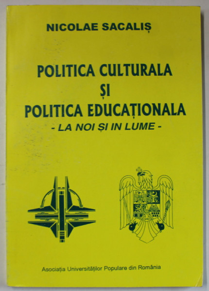 POLITICA CULTURALA SI POLITICA EDUCATIONALA - LA NOI SI IN LUME - de NICOLAE SACALIS , 1997