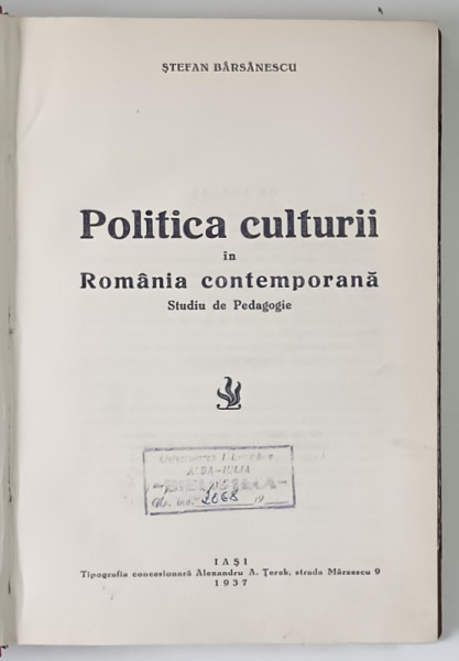 POLITICA CULTURII IN ROMANIA CONTEMPORANA , STUDIU DE PEDAGOGIE de STEFAN BARSANESCU , 1937