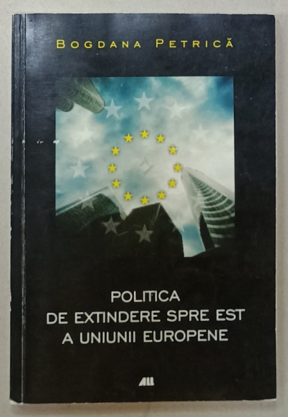 POLITICA DE EXTINDERE SPRE EST A UNIUNII EUROPENE de BOGDANA  PETRICA , 2006