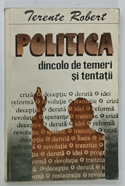 POLITICA  DINCOLO DE TEMERI SI TENTATII de TERENTE ROBERT , 1993