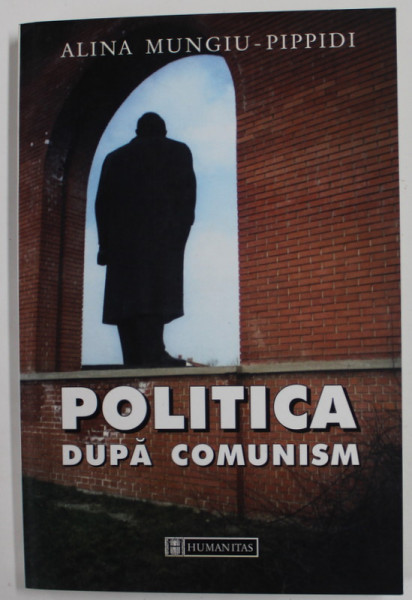 POLITICA DUPA COMUNISM de ALINA MUNGIU - PIPPIDI , STRUCTURA , CULTURA SI PSIHOLOGIE POLITICA , 2002 , DEDICATIE *