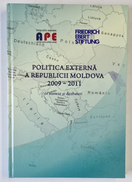 POLITICA EXTERNA A REPUBLICII MOLDOVA , 2009 -2011 , IN SINTEZE SI DEZBATERI , APARUTA  2012