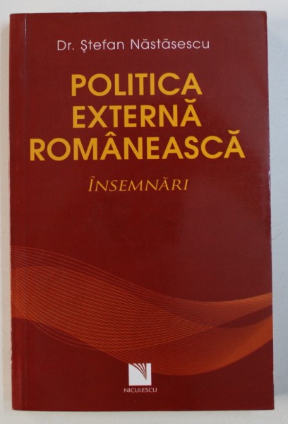 POLITICA EXTERNA ROMANEASCA - INSEMNARI de STEFAN NASTASESCU, 2012