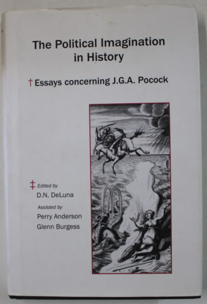 POLITICAL IMAGINATION IN HISTORY , ESSAYS CONCERING J.G. A. POCOCK , edited by D.N. DeLUNA , 2006 , 2006