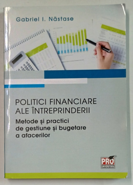 POLITICI FINANCIARE ALE INTREPRINDERII , METODE SI PRACTICI ...de GABRIEL I. NASTASE , 2015