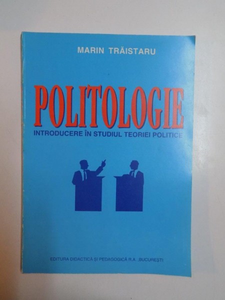 POLITOLOGIE , INTRODUCERE IN STUDIUL TEORIEI POLITICE de MARIN TRAISTARU , 1998