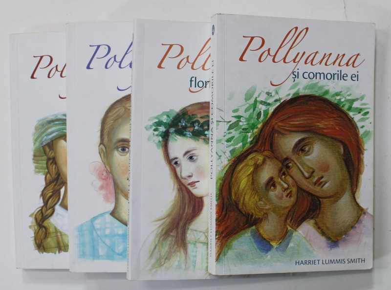 POLLYANA , JOCUL BUCURIEI / DOMNISOARA / FLORI DE PORTOCAL / SI COMORILE EI , SET DE 4 VOLUME de ELEANOR H. PORTER si HARRIET LUMMIS SMITH , 2015 - 2018