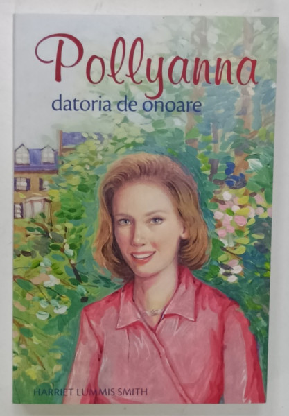 POLLYANA , VOLUMUL 5  : DATORIA  DE ONOARE  de HARRIET LUMMIS SMITH , 2020