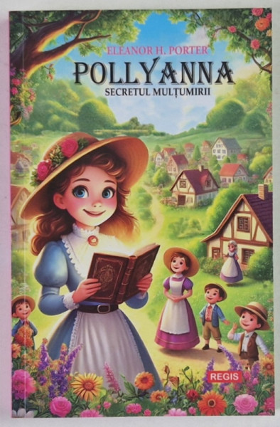 POLLYANNA , SECRETUL MULTUMIRII de ELEANOR H. PORTER , 2025