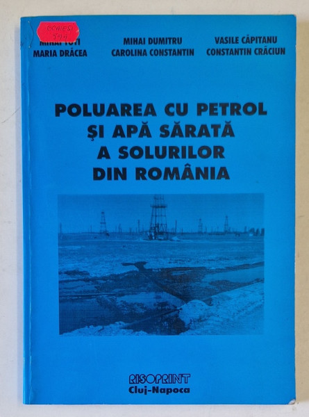 POLUAREA CU PETROL SI APA SARATA A SOLURILOR DIN ROMANIA  de MIHAI TOTI ...CONSTANTIN CRACIUN , 1999