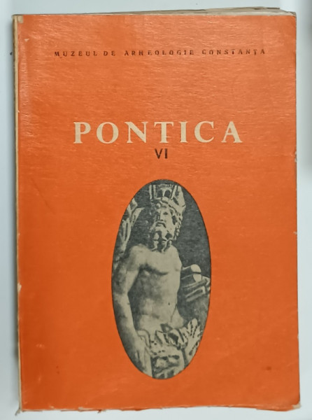 PONTICA ,, VOLUMUL  VI , EDITATA DE MUZEUL DE ARHEOLOGIE CONSTANTA , 1973