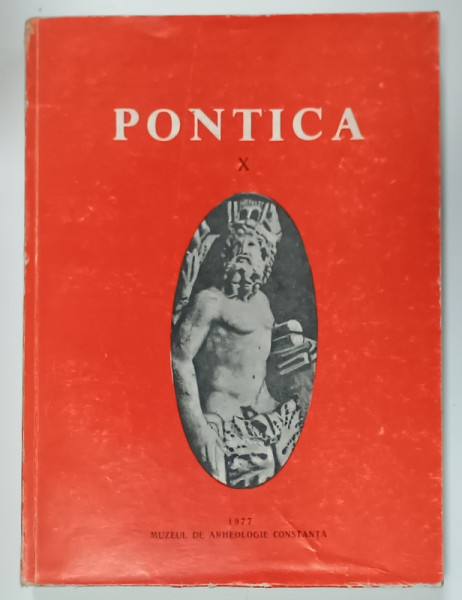 PONTICA , VOLUMUL X , VOLUM PUBLICAT DE MUZEUL DE ARHEOLOGIE CONSTANTA
