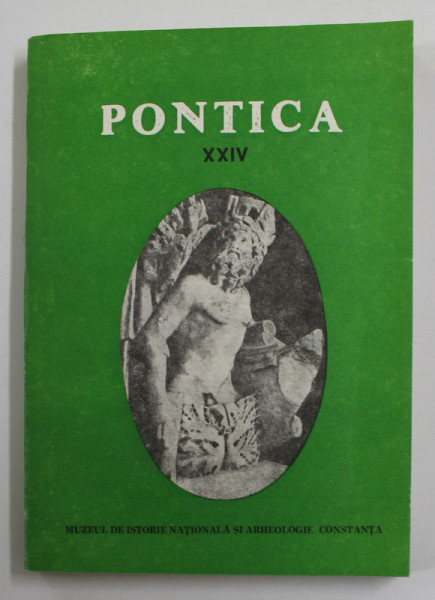 PONTICA , VOLUMUL XXIV , PUBLICATIE A MUZEULUI DE ISTORIE NATIONALA SI ARHEOLOGIE CONSTANTA , 1991