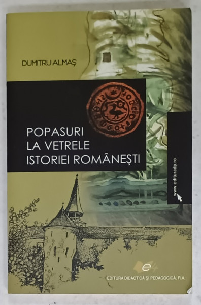 POPASURI LA VETRELE ISTORIEI ROMANESTI de DUMITRU ALMAS , 2008