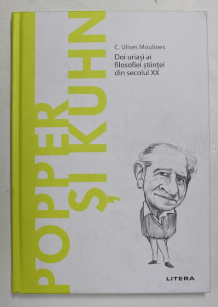 POPPER SI KUHN , DOI URIASI AI FILOSOFIEI STIINTEI DIN SECOLUL XX de C. ULISES MOULINES , 2021