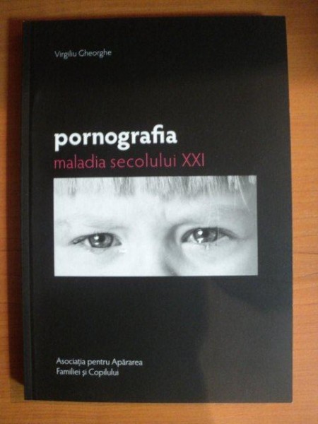 PORNOGRAFIA. MALADIA SECOLULUI XXI de VIRGILIU GHEORGHHE  2011