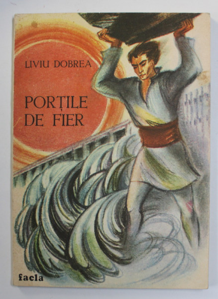 PORTILE DE FIER de LIVIU DOBREA ,  ilustratii de ADRIAN C. IONESCU , 1988