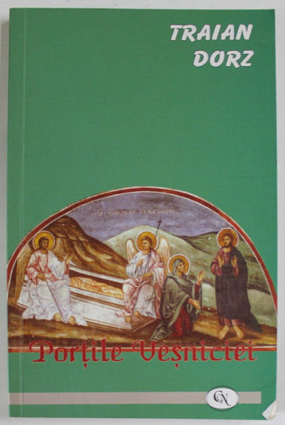 PORTILE VESNICIEI de TRAIAN DORZ , GANDURI ALESE , RANDURI CULESE , SCURTE MEDITATII DUHOVNICESTI , 2007