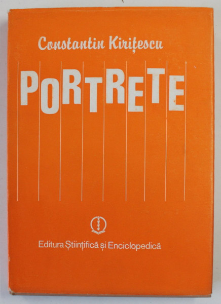 PORTRETE , OAMENI PE CARE I-AM CUNOSCUT de CONTANTIN KIRITESCU , 1985 * PREZINTA SUBLINIERI