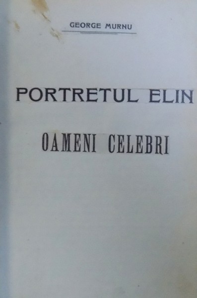 PORTRETUL ELIN / OAMENI CELEBRI de GEORGE MURNU / ANGELA D. HOLBAN , COLEGAT DE DOUA CARTI , EDITI EDE INCEPUT DE SECOL XX