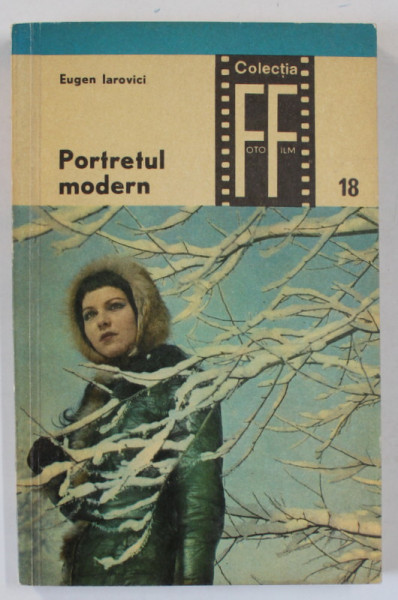 PORTRETUL MODERN de EUGEN IAROVICI , COLECTIA FOTO - FILM NR. 18 , 1972