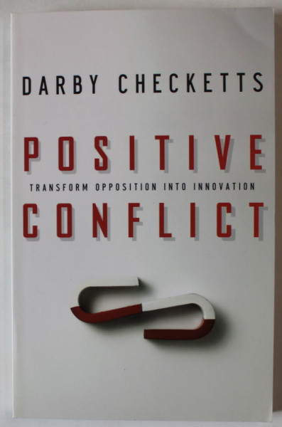 POSITIVE CONFLICT , TRANSFORM OPPOSITION INTO INNOVATION by DARBY CHECKETTS , 2007