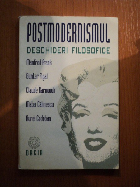 POSTMODERNISMUL ,  DESCHIDERI FILOSOFICE de MANFRED FRANK , MATEI CALINESCU , AUREL CODOBAN ... , Cluj Napoca 1995