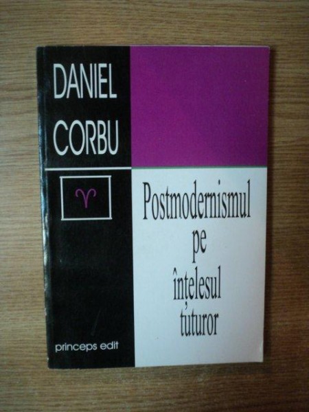 POSTMODERNISMUL PE INTELESUL TUTUROR de DANIEL CORBU , 2004