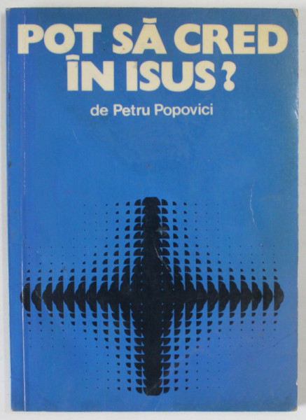 POT SA CRED IN ISUS ? de PETRU POPOVICI , ANII '90