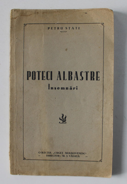 POTECI ALBASTRE - INSEMNARI de PETRU STATI , ANII '40 , DEDICATIE*