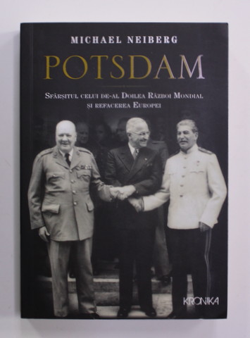 POTSDAM - SFARSITUL CELUI DE -AL DOILEA RAZBOI MONDIAL SI REFACEREA EUROPEI de MICHAEL  NEIBERG , 2017 , PREZINTA SUBLINIERI