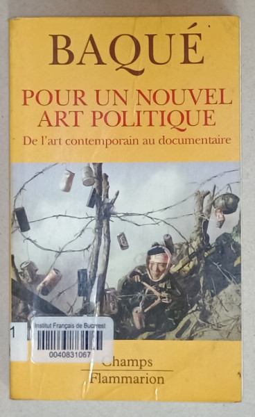 POUR UN NOUVEL ART POLITIQUE , DE L 'ART CONTEMPORAIN AU DOCUMENTAIRE par DOMINIQUE  BAQUE , 2006