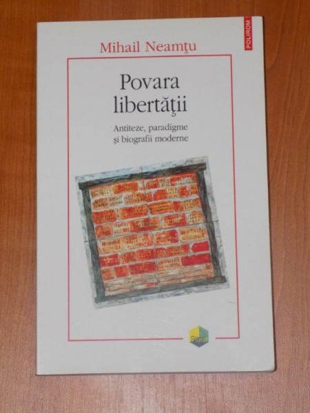 POVARA LIBERTATII. ANTITEZE, PARADIGME SI BIOGRAFII MODERNE de MIHAIL NEAMTU  2009 , DEDICATIE