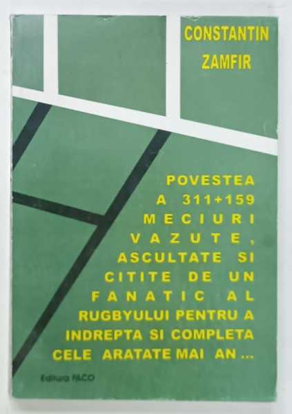 POVESTEA A 311 +159 MECIURI VAZUTE ....DE UN FANATIC AL RUGBYULUI ....de CONSTANTIN ZAMFIR , 2006 , DEDICATIE *