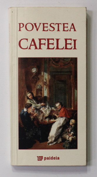 POVESTEA CAFELEI de RADU LUNGU , 2012 , CARTE DE FORMAT MIC