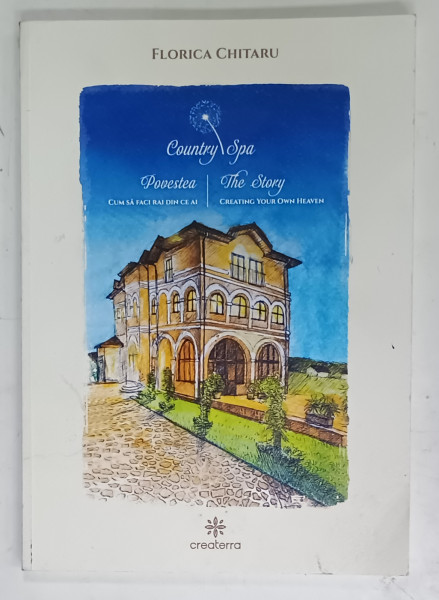 POVESTEA , CUM SA FACI RAI DIN CE AI / THE STORY , COUNTRY SPA ,  CREATING YOUR OWN HEAVEN de FLORICA CHITARU , 2024